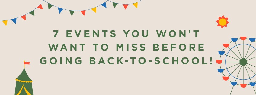 7 Events You Won’t Want to Miss Before Going Back-to-School!